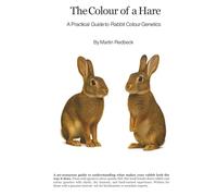 The Colour of a Hare: A Practical Guide to Rabbit Colour Genetics (Redbeck Production)