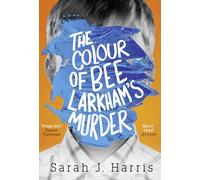 The Colour of Bee Larkham’s Murder: An extraordinary, gripping and uplifting debut