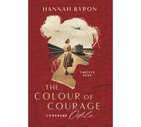 The Colour of Courage: Codename Odile - Based On A True Story: 1 (Timeless Spies Series)