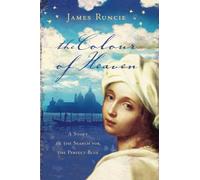 The Colour of Heaven: A Romantic Historical Quest Through Renaissance Italy and Ancient China