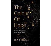 The Colour of Hope: Poems of Happiness in Uncertain Times