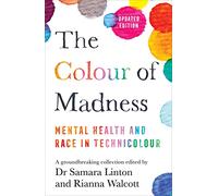 The Colour of Madness – 65 Writers Reflect on Race and Mental Health
