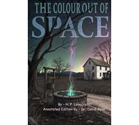 The colour out of space: Annotated Edition - One of the Greatest Cosmic Horror Stories Ever Written