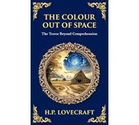 The Colour Out of Space: Lovecraft's Legendary Cosmic Horror Tale - Alien Forces Unleashed: 279 (Library of Alexandria)