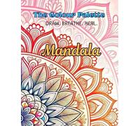 The Colour Palette: Mandala: A Relaxing Mandala Coloring Book for Adults and Teens to Relieve Stress and Anxiety. 50+ Intricate Mandala Patterns for ... (The Colour Palette: Draw. Breath. Heal)