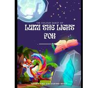 The Colour Quest of Lumi the Light Fox: A Children's Colouring Book with Story - Creative Fantasy Adventure for Kids Ages 4-9