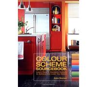 The Colour Scheme Sourcebook: Learn How to Combine Colours to Achieve the Look You Desire