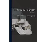 The Colour-Sense: Its Origin and Development: An Essay in Comparative Psychology