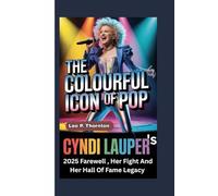 THE COLOURFUL ICON OF POP: Cyndi Lauper’s 2025 Farewell, Her Fight, and Her Hall of Fame Legacy