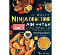 The Colourful Ninja Dual Zone Air Fryer Cookbook UK: Healthy, Effortless and Flavourful Recipes for Beginners, Dual Zone Air Frying with Pictures and Using UK Measurements