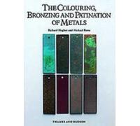 The Colouring, Bronzing and Patination of Metals : A Manual for Fine Metalworkers, Sculptors and Designers