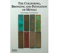 The Colouring, Bronzing and Patination of Metals : A Manual for Fine Metalworkers, Sculptors and Designers