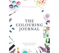 The Colouring Journal: Colour Swatch Book - Test and Record Blends, Backgrounds, Palettes and Special Effects, Charts to Track Supplies & Work in Progress