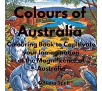 The Colours of Australia- Relax and Unwind: Colouring Book for all Ages Capturing the Essence of Australia