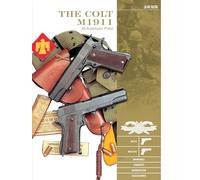 The Colt M1911 .45 Automatic Pistol: M1911, M1911A1, Markings, Variants, Ammunition, Accessories (Classic Guns of the World, 4)