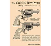 The Colt single action revolvers: A shop manual--volumes I & II