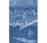 The Colts Baltimore - A City and Its Love Affair in the 1950s