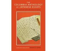 The Columbia Anthology of Japanese Essays: Zuihitsu from the Tenth to the Twenty-first Century