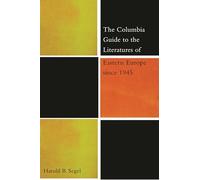 The Columbia Guide to the Literatures of Eastern Europe Since 1945 (The Columbia Guides to Literature Since 1945)
