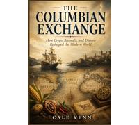 The Columbian Exchange: How Crops, Animals, and Disease Reshaped the Modern World