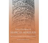 The Column of Marcus Aurelius: The Genesis and Meaning of a Roman Imperial Monument (Studies in the History of Greece and Rome)
