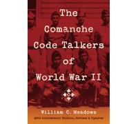 The Comanche Code Talkers of World War II : 25th Anniversary Edition, Revised and Updated