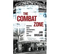 The Combat Zone: Murder, Race, and Boston's Struggle for Justice
