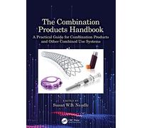 The Combination Products Handbook: A Practical Guide for Combination Products and Other Combined Use Systems