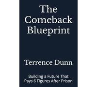 The Comeback Blueprint: Building a Future That Pays 6 Figures After Prison