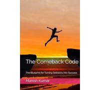 The Comeback Code: The Blueprint for Turning Setbacks into Success