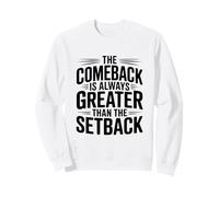 The Comeback Is Always Greater Than The Setback Sweatshirt