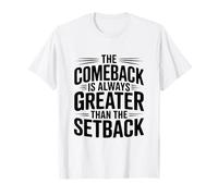 The Comeback is Always Greater Than The Setback T-Shirt