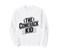The Comeback Kid Inspirational Motivational Sweatshirt