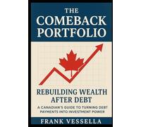 The Comeback Portfolio: Rebuilding Wealth After Debt: A Canadian's 7-Day Investing Guide to Turning Debt Payments Into Investment Power - The Simple ... Redirect Debt Payments Into Lifetime Wealth