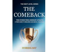 The Comeback: True Stories from Legendary Athletes: A Teen's Guide to Resilience and Mental Toughness: 1 (Next Level)