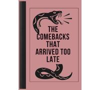 The Comebacks That Arrived Too Late: A Funny Notebook for Awkward Moments, Witty Thoughts and Missed Comebacks