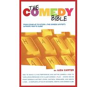 The Comedy Bible: From Stand-up to Sitcom - The Comedy Writers Ultimate Guide: From Stand-Up to Sitcom--The Comedy Writer's Ultimate How to Guide