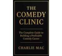 THE COMEDY CLINIC: The Complete Guide to Building a Profitable Comedy Career