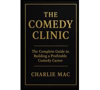 THE COMEDY CLINIC: The Complete Guide to Building a Profitable Comedy Career