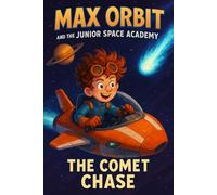 The Comet Chase: The race of the century - with the galaxy at stake (Max Orbit and the Junior Space Academy)