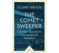 The Comet Sweeper (Icon Science) : Caroline Herschel's Astronomical Ambition