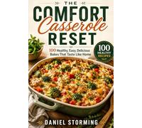 The Comfort Casserole Reset: 100 Healthy, Easy, Delicious Bakes That Taste Like Home