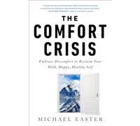The Comfort Crisis: Embrace Discomfort to Reclaim Your Wild, Happy, Healthy Self