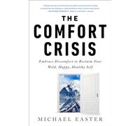 The Comfort Crisis Embrace Discomfort to Reclaim Your Wild, Happy, Healthy Self
