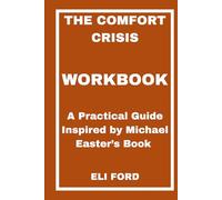The Comfort Crisis Workbook: A Practical Guide Inspired by Michael Easter’s Book