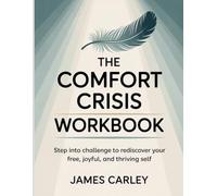The Comfort Crisis Workbook: Step into challenge to rediscover your free, joyful, and thriving self