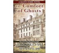 The Comfort of Ghosts: 18 (A Maisie Dobbs Novel)