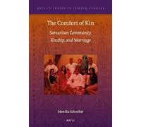 The Comfort of Kin: Samaritan Community, Kinship, and Marriage: 51 (Brill's Series in Jewish Studies, 51)