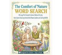 THE COMFORT OF NATURE WORD SEARCH: 100 Large Print Puzzles for Seniors Medium Difficulty Brain Games Featuring Animals Birds Flowers Gardens and ... 1500 words Puzzle Book for Adults and Teens