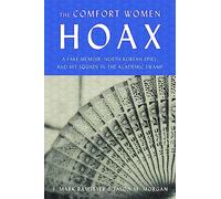The Comfort Women Hoax: A Fake Memoir, North Korean Spies, and Hit Squads in the Academic Swamp